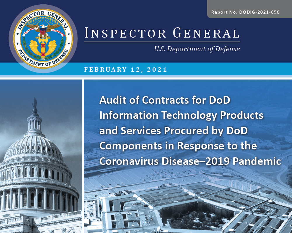 Audit of Contracts for DoD Information Technology Products and Services Procured by DoD Components in Response to the Coronavirus Disease–2019 Pandemic (DODIG-2021-050)