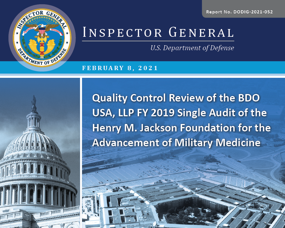 Quality Control Review of the BDO USA, LLP FY 2019 Single Audit of the Henry M. Jackson Foundation for the Advancement of Military Medicine (DODIG-2021-052)