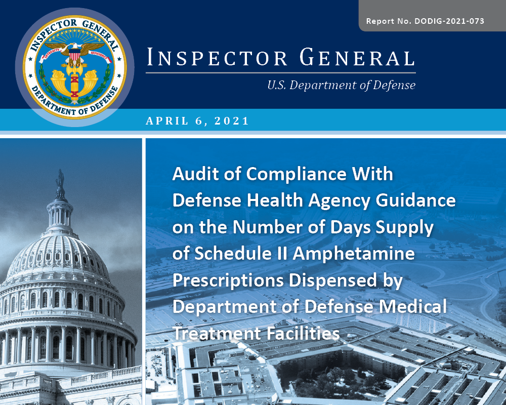 Audit of Compliance With Defense Health Agency Guidance on the Number of Days Supply of Schedule II Amphetamine Prescriptions Dispensed by Department of Defense Medical Treatment Facilities (DODIG-2021-073)