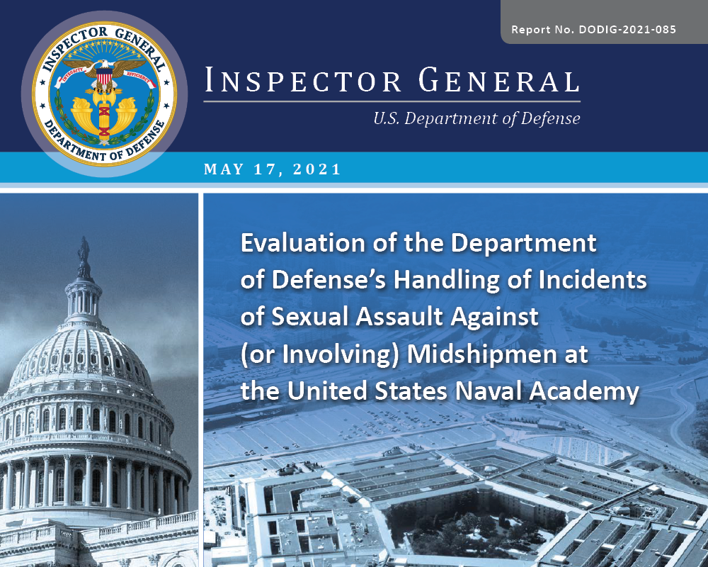 Evaluation of the Department of Defense’s Handling of Incidents of Sexual Assault Against (or Involving) Midshipmen at the United States Naval Academy (DODIG-2021-085)