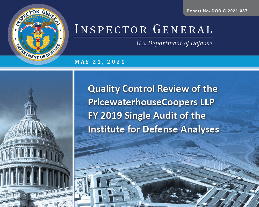 Quality Control Review of the PricewaterhouseCoopers LLP FY 2019 Single Audit of the Institute for Defense Analyses (DODIG-2021-087)