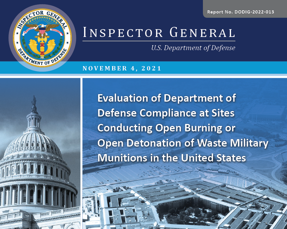 Evaluation of Department of Defense Compliance at Sites Conducting Open Burning or Open Detonation of Waste Military Munitions in the United States (DODIG-2022-013) Evaluation of Department of Defense Compliance at Sites Conducting Open Burning or Open Detonation of Waste Military Munitions in the United States (DODIG-2022-013)